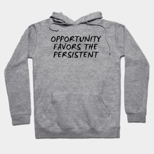 Opportunity Favors The Persistent Hoodie